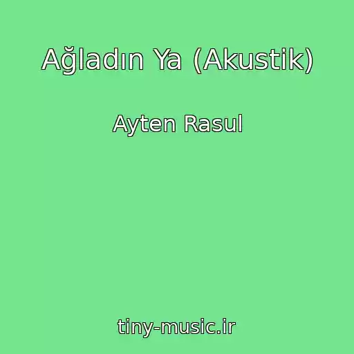 کاور آهنگ Ağladın Ya (Akustik) از Ayten Rasul