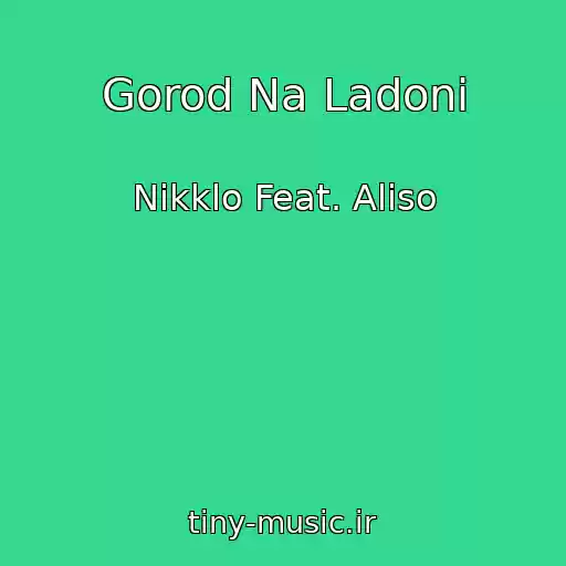 کاور آهنگ Gorod Na Ladoni از Nikklo Feat. Aliso