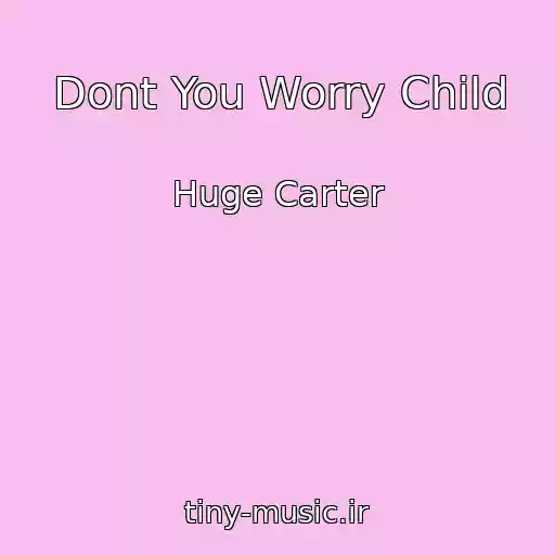 کاور آهنگ Dont You Worry Child از Huge Carter