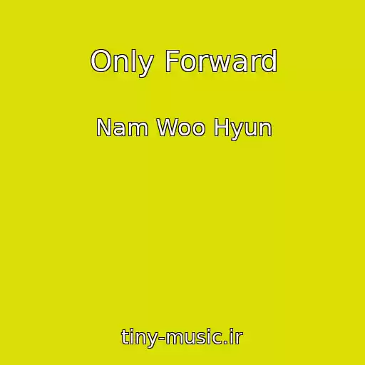 کاور آهنگ Only Forward از Nam Woo Hyun