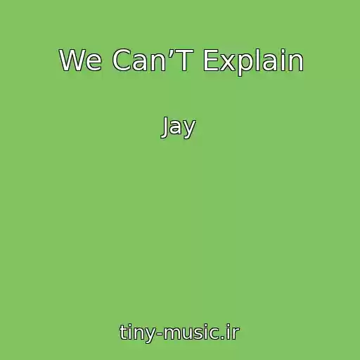 کاور آهنگ We Can’T Explain از Jay