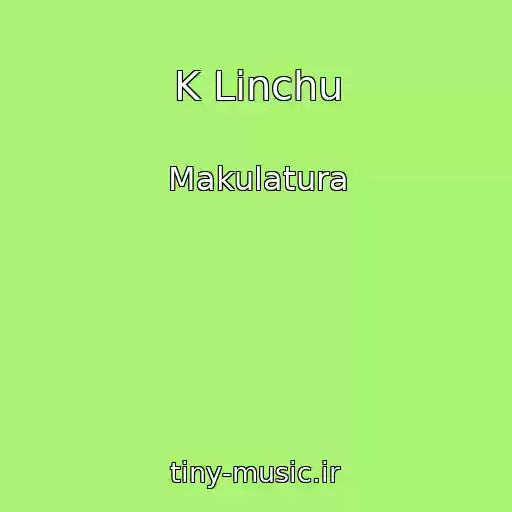 کاور آهنگ K Linchu از Makulatura