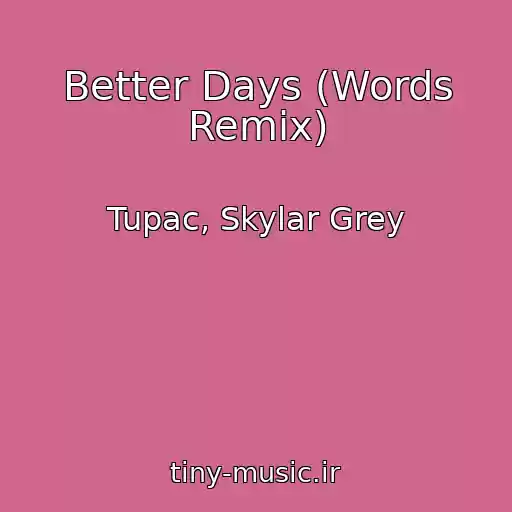 کاور آهنگ Better Days (Words Remix) از Tupac, Skylar Grey