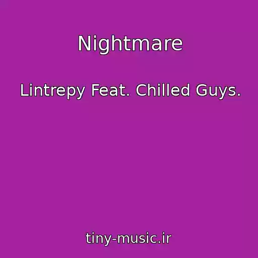 کاور آهنگ Nightmare از Lintrepy Feat. Chilled Guys.