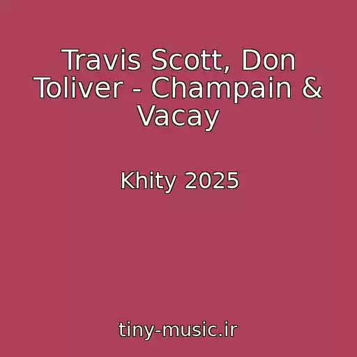 کاور آهنگ Travis Scott, Don Toliver - Champain & Vacay از Khity 2025
