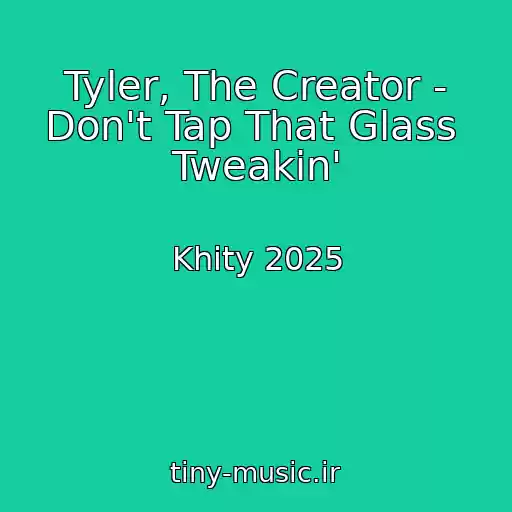 کاور آهنگ Tyler, The Creator - Don't Tap That Glass  Tweakin' از Khity 2025