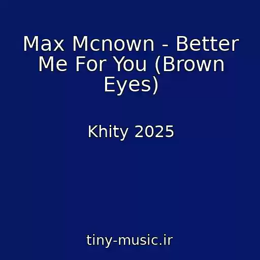 کاور آهنگ Max Mcnown - Better Me For You (Brown Eyes) از Khity 2025