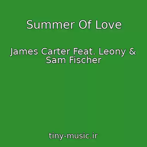 کاور آهنگ Summer Of Love از James Carter Feat. Leony & Sam Fischer