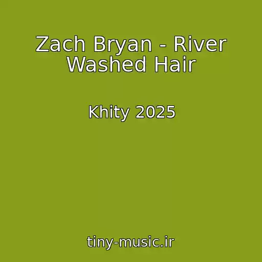 کاور آهنگ Zach Bryan - River Washed Hair از Khity 2025
