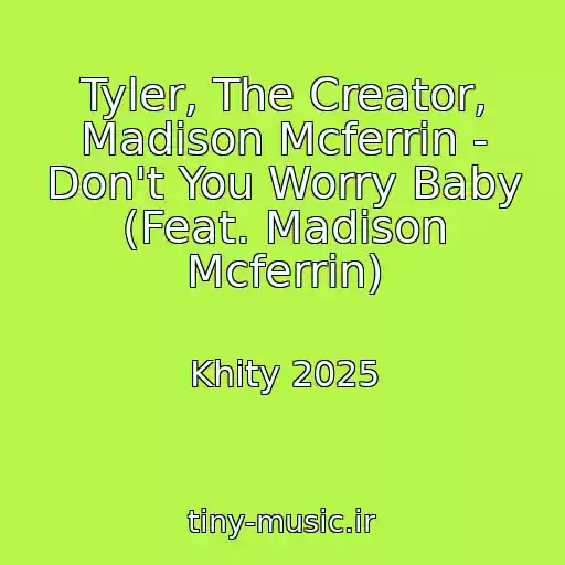 کاور آهنگ Tyler, The Creator, Madison Mcferrin - Don't You Worry Baby (Feat. Madison Mcferrin) از Khity 2025
