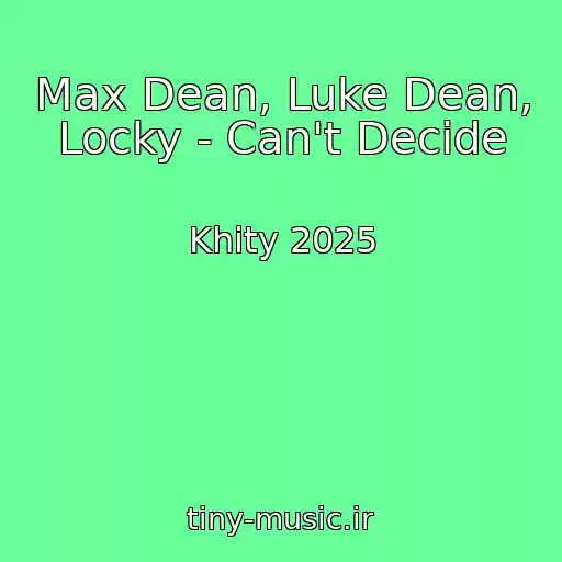 کاور آهنگ Max Dean, Luke Dean, Locky - Can't Decide از Khity 2025