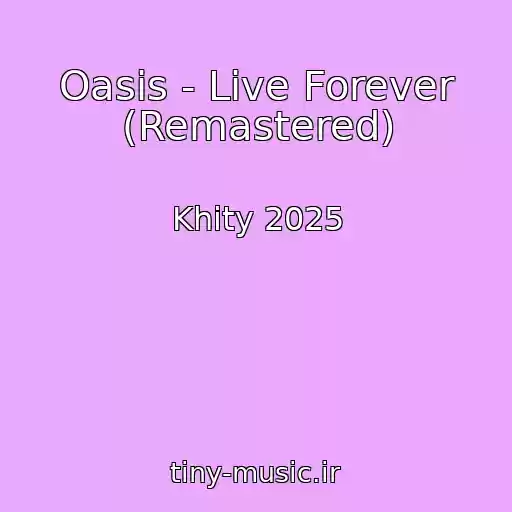 کاور آهنگ Oasis - Live Forever (Remastered) از Khity 2025