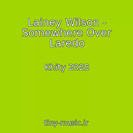کاور آهنگ Lainey Wilson - Somewhere Over Laredo از Khity 2025