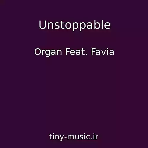 کاور آهنگ Unstoppable از Organ Feat. Favia