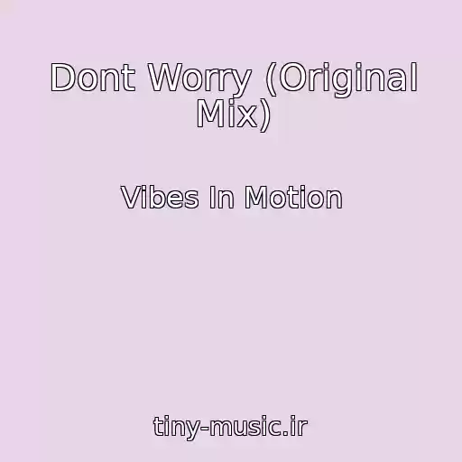 کاور آهنگ Dont Worry (Original Mix) از Vibes In Motion