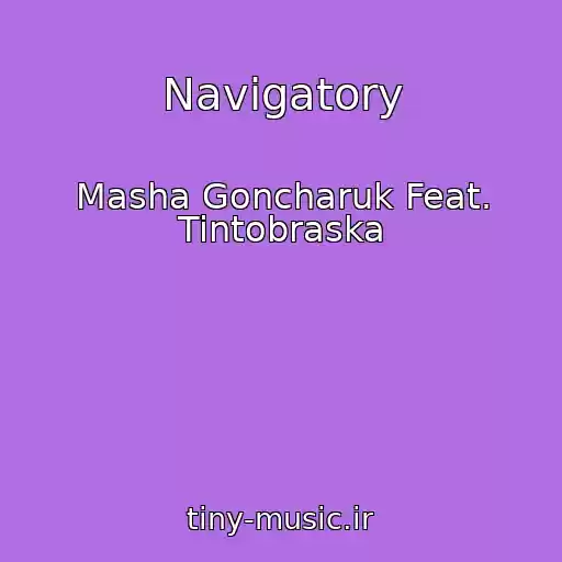 کاور آهنگ Navigatory از Masha Goncharuk Feat. Tintobraska