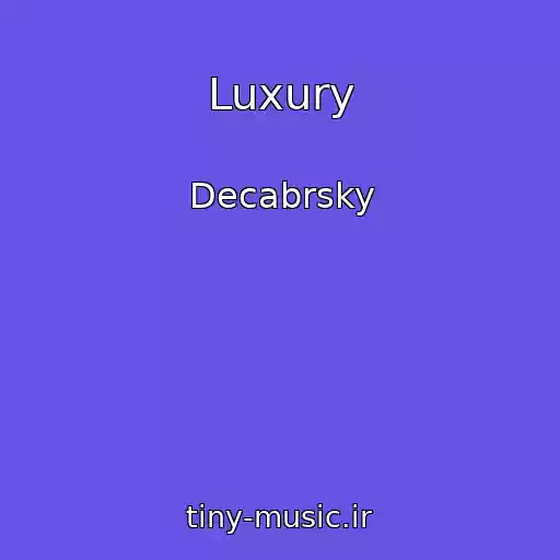 کاور آهنگ Luxury از Decabrsky