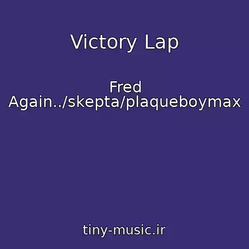 کاور آهنگ Victory Lap از Fred Again../skepta/plaqueboymax