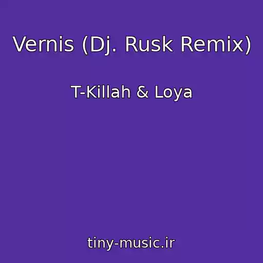 کاور آهنگ Vernis (Dj. Rusk Remix) از T-Killah & Loya