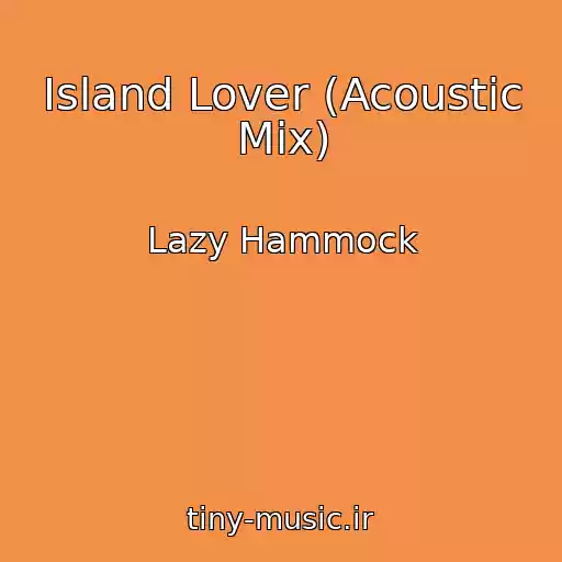 کاور آهنگ Island Lover (Acoustic Mix) از Lazy Hammock