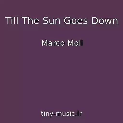 کاور آهنگ Till The Sun Goes Down از Marco Moli