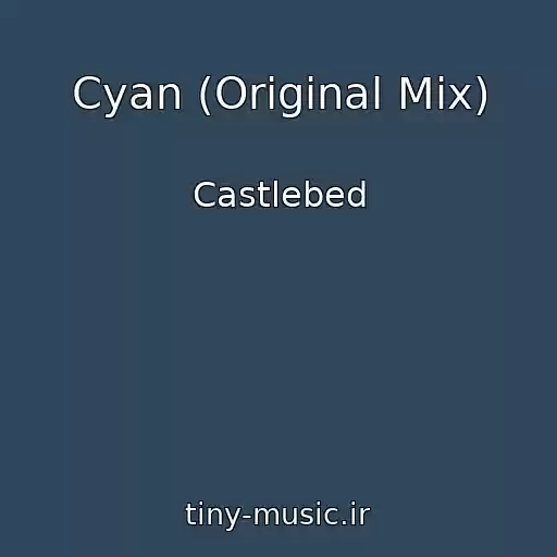 کاور آهنگ Cyan (Original Mix) از Castlebed
