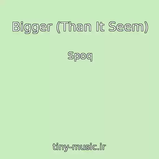کاور آهنگ Bigger (Than It Seem) از Spoq