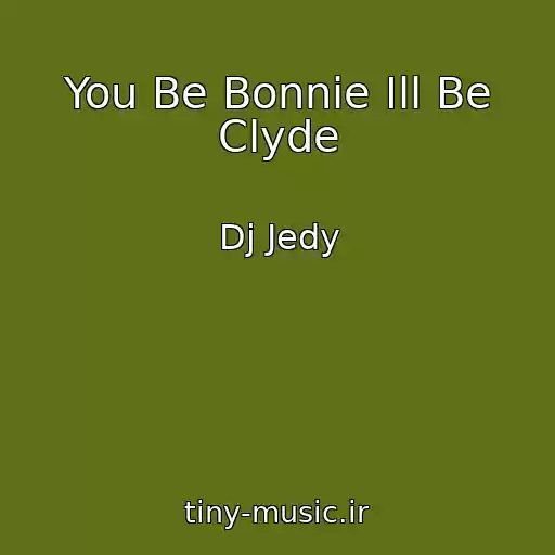 کاور آهنگ You Be Bonnie Ill Be Clyde از Dj Jedy