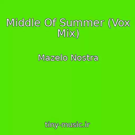 کاور آهنگ Middle Of Summer (Vox Mix) از Mazelo Nostra