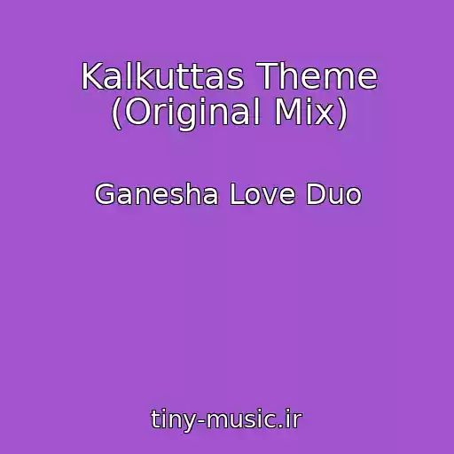 کاور آهنگ Kalkuttas Theme (Original Mix) از Ganesha Love Duo