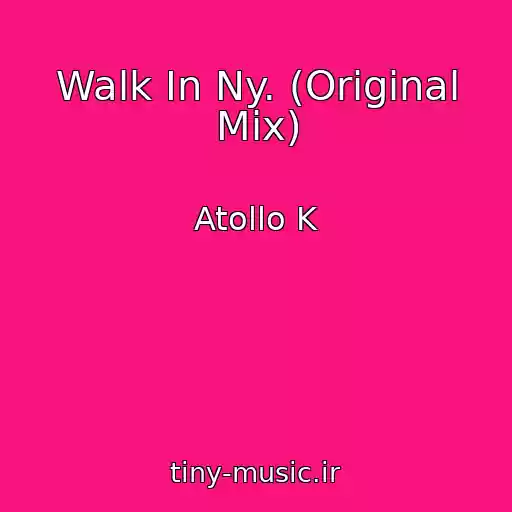 کاور آهنگ Walk In Ny. (Original Mix) از Atollo K