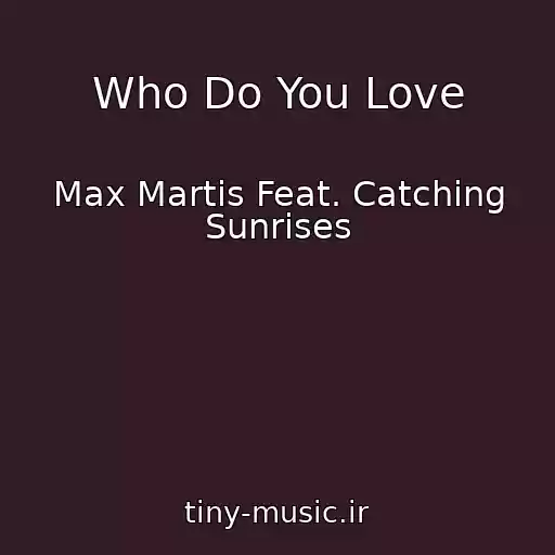 کاور آهنگ Who Do You Love از Max Martis Feat. Catching Sunrises