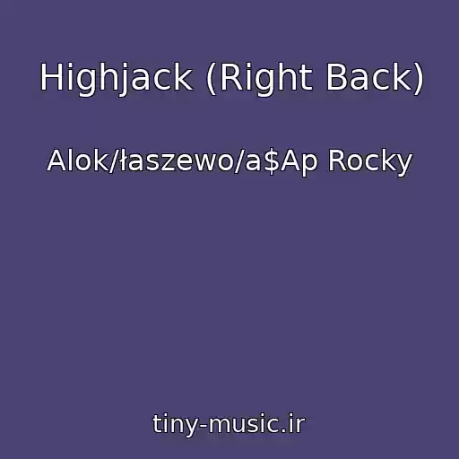 کاور آهنگ Highjack (Right Back) از Alok/łaszewo/a$Ap Rocky