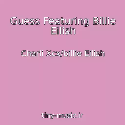 کاور آهنگ Guess Featuring Billie Eilish از Charli Xcx/billie Eilish