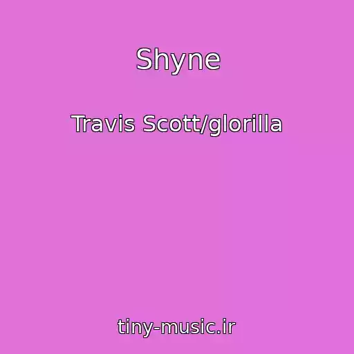 کاور آهنگ Shyne از Travis Scott/glorilla