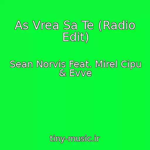 کاور آهنگ As Vrea Sa Te (Radio Edit) از Sean Norvis Feat. Mirel Cipu & Evve