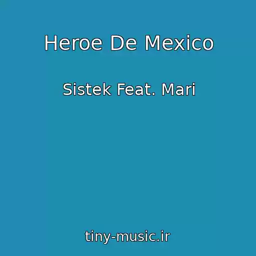 کاور آهنگ Heroe De Mexico از Sistek Feat. Mari