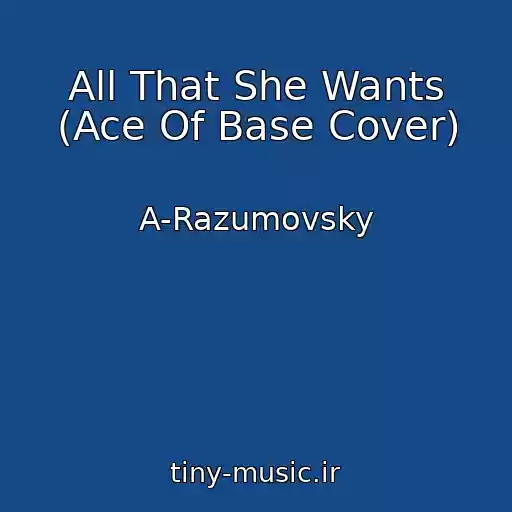 کاور آهنگ All That She Wants (Ace Of Base Cover) از A-Razumovsky