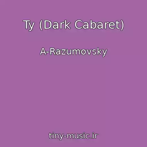 کاور آهنگ Ty (Dark Cabaret) از A-Razumovsky