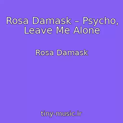 کاور آهنگ Rosa Damask – Psycho, Leave Me Alone از Rosa Damask