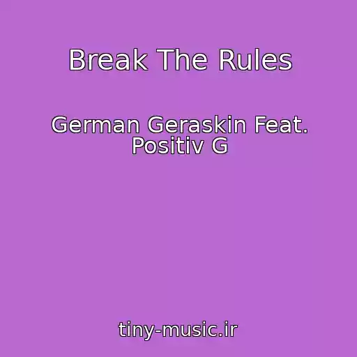 کاور آهنگ Break The Rules از German Geraskin Feat. Positiv G