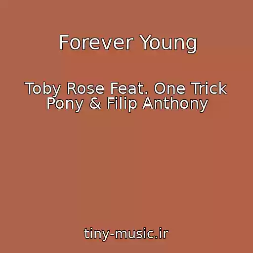 کاور آهنگ Forever Young از Toby Rose Feat. One Trick Pony & Filip Anthony