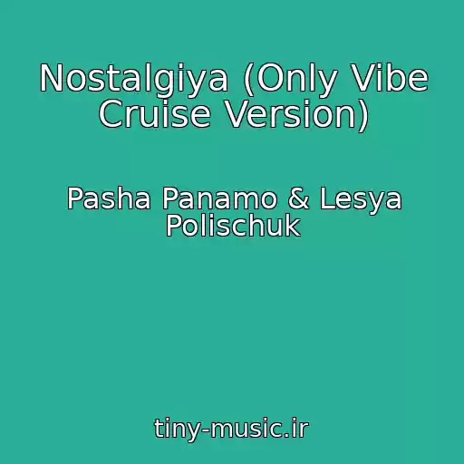 کاور آهنگ Nostalgiya (Only Vibe Cruise Version) از Pasha Panamo & Lesya Polischuk