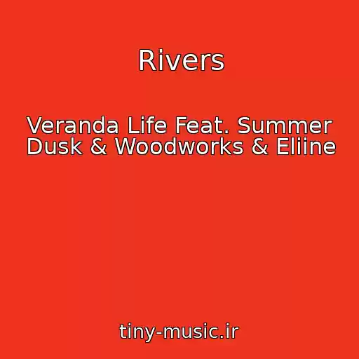 کاور آهنگ Rivers از Veranda Life Feat. Summer Dusk & Woodworks & Eliine