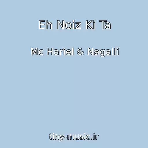 کاور آهنگ Eh Noiz Ki Ta از Mc Hariel & Nagalli