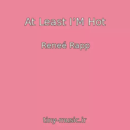 کاور آهنگ At Least I’M Hot از Reneé Rapp