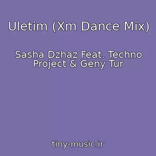 کاور آهنگ Uletim (Xm Dance Mix) از Sasha Dzhaz Feat. Techno Project & Geny Tur