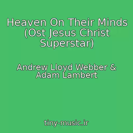 کاور آهنگ Heaven On Their Minds (Ost Jesus Christ Superstar) از Andrew Lloyd Webber & Adam Lambert