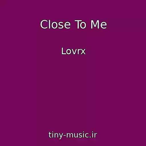 کاور آهنگ Close To Me از Lovrx