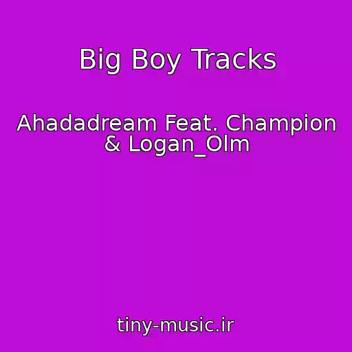 کاور آهنگ Big Boy Tracks از Ahadadream Feat. Champion & Logan_Olm